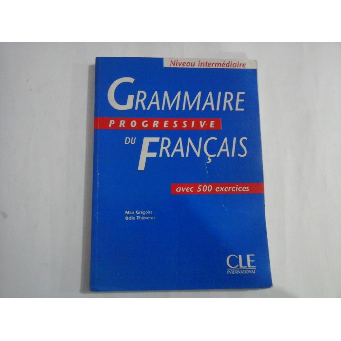     (Niveau intermediaire)   GRAMMAIRE  PROGRESSIVE  DU  FRANCAIS  avec  500  exercices  -  M. Gregoire / O. Thievenaz  